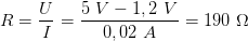 R  = U- =  5 V-−-1,2-V--= 190 Ω
      I      0,02 A  